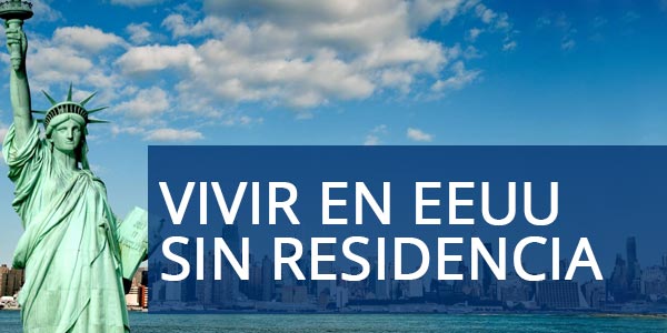 vivir en Estados Unidos sin tener una residencia