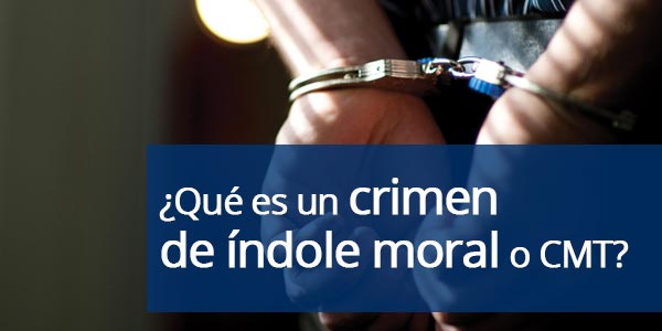 crimen de índole moral crime moral turpitude cmt