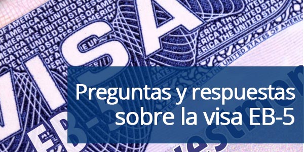 Preguntas y respuestas sobre la visa EB-5
