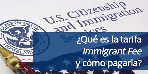 tarifa Immigrant Fee como pagarla USCIS