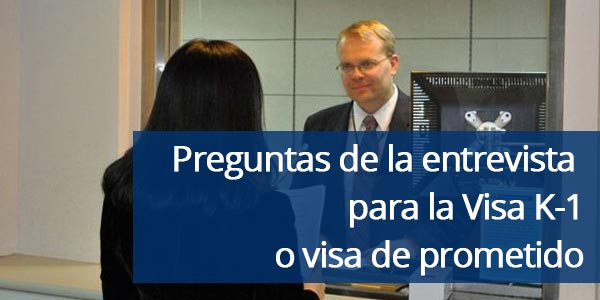 Preguntas de la entrevista para visa K-1 prometido