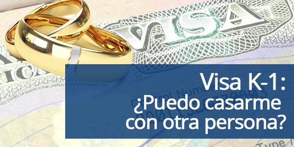 Tengo una visa K-1 o visa de novios: ¿puedo casarme con otra persona?