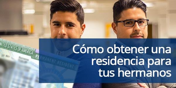 obtener la residencia para tus hermanos