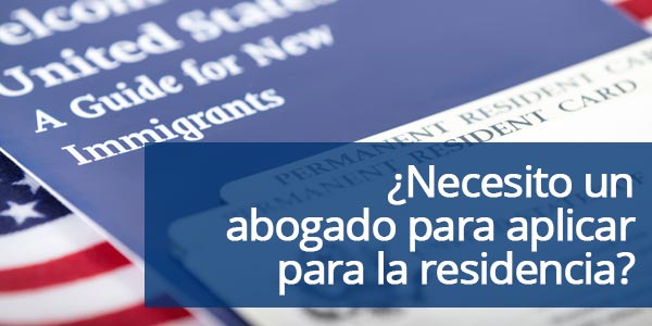 ¿Necesito un abogado para aplicar para la residencia?