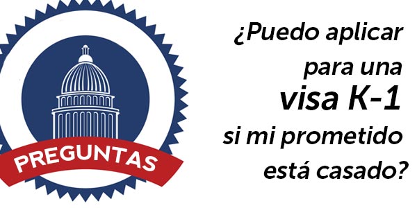 ¿Puedo aplicar para una visa K-1 si mi prometido está casado?