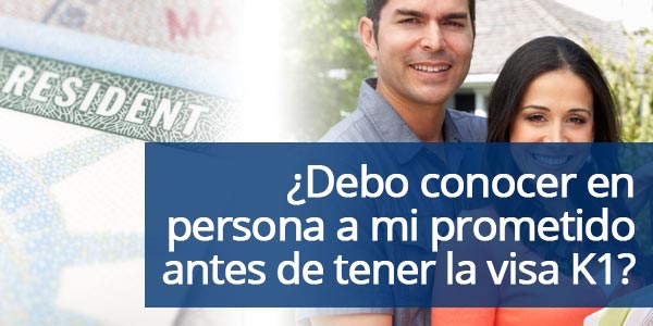 ¿Tengo que conocer en persona a mi prometido antes de aplicar para una visa K1?