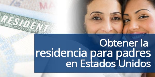¿Cómo obtener la residencia para padres en Estados Unidos?