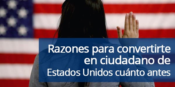 razones para convertirte en ciudadano de Estados Unidos cuánto antes