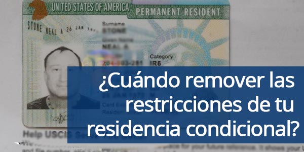 ¿Cuándo remover las restricciones de tu residencia condicional?