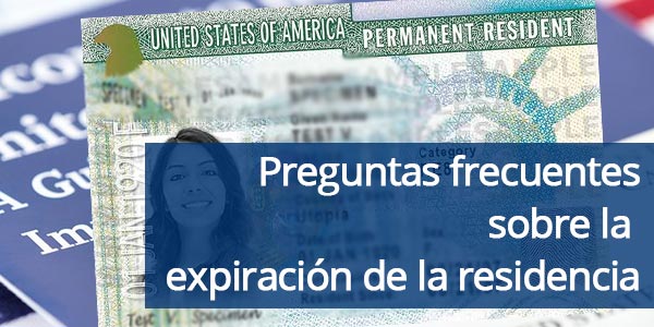 Preguntas frecuentes sobre la expiración de la residencia o green card
