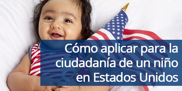 aplicar para la ciudadanía de un niño en Estados Unidos
