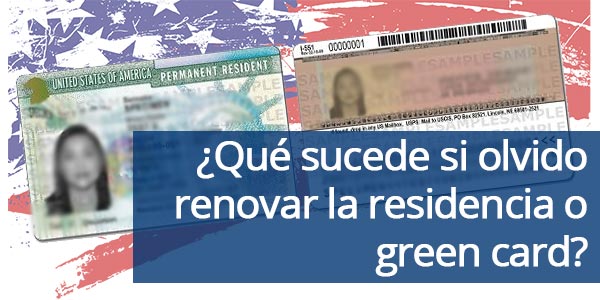 ¿Qué sucede si olvido renovar la residencia o green card?
