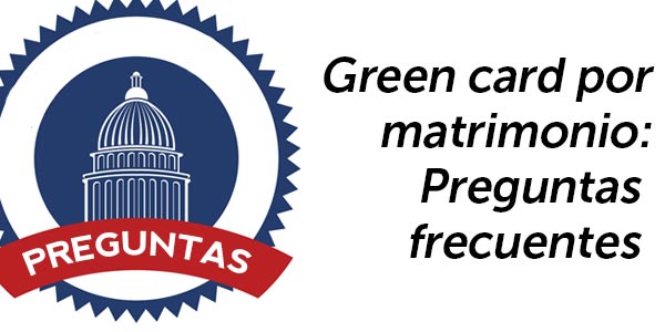 green card por matrimonio Preguntas frecuentes