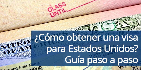 ¿Cómo obtener una visa para Estados Unidos? Guía paso a paso