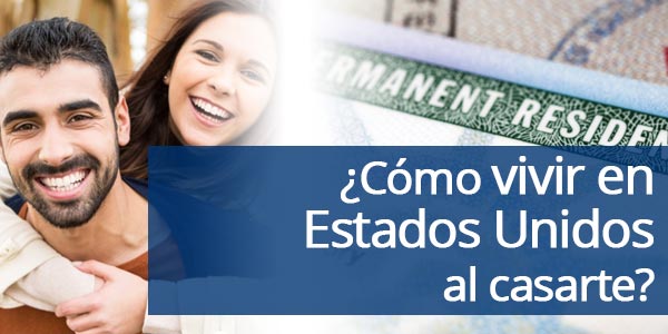¿Cómo vivir en Estados Unidos al casarte con un residente o ciudadano?