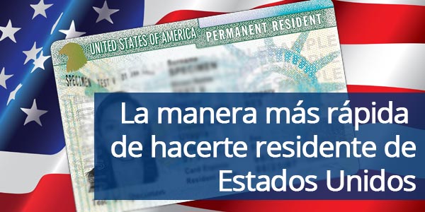 manera más rápida de hacerte residente de Estados Unidos