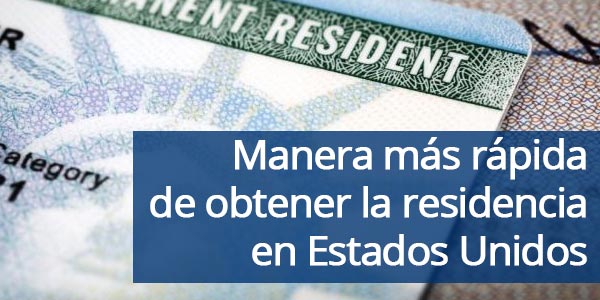 manera más rápida de obtener la residencia en Estados Unidos