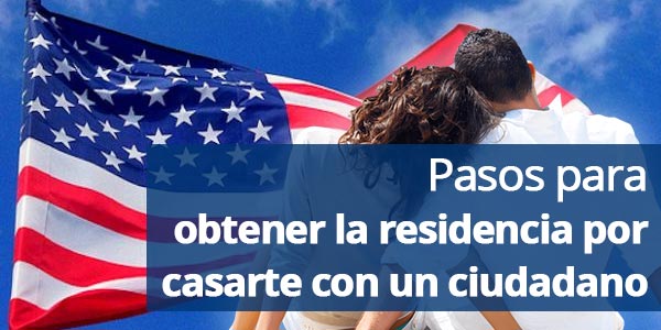 Pasos para obtener la residencia por casarte con un ciudadano americano
