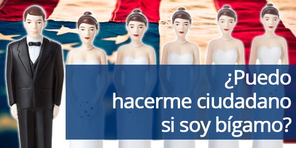 bigamia ciudadanía hacerme ciudadano si soy bígamo