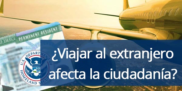 Viajar al extranjero afecta la ciudadanía siendo residente cuánto tiempo