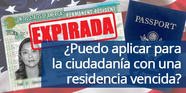 aplicar para la ciudadanía residencia vencida expirada